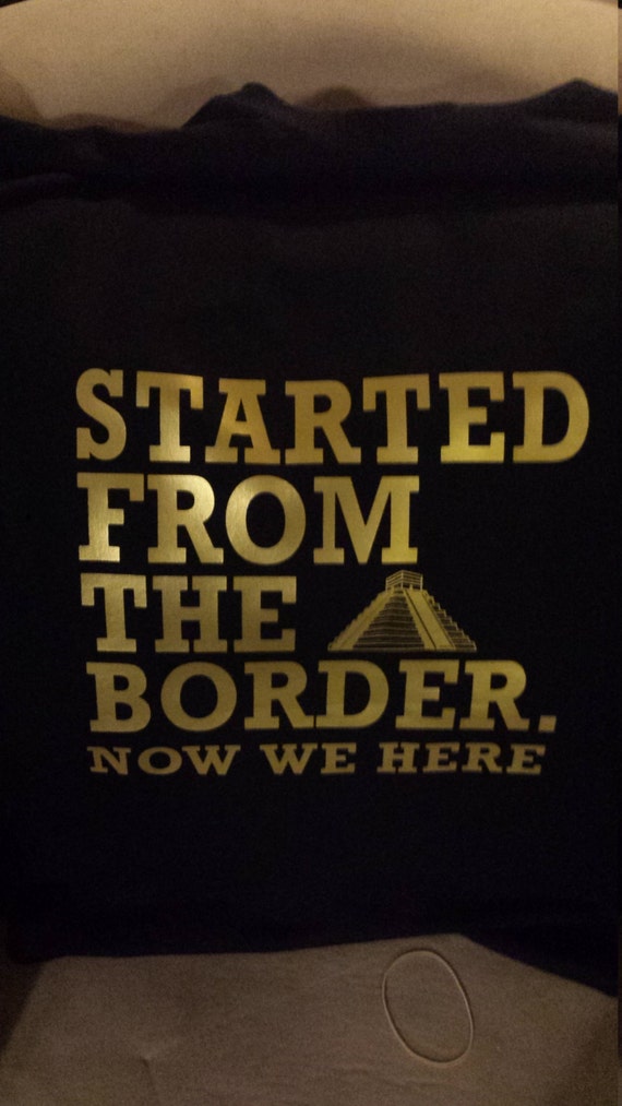 Starded From the Border Shirt S-4XL and Long Sleeve Available
