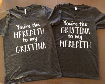 Your my meredith and your my cristina bestie greys anatomy t-shirts - best friends matching t-shirt sets