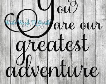 You Are Our Greatest Adventure
