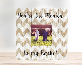 ON SALE You're the Monica to my Rachel Best Friend Gift Picture Frame Personalized Picture Frame