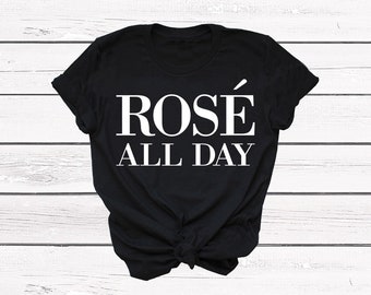 Rosé All Day Shirt, Funny T-Shirt, Bachelorette Brunch Shirt, Women's Unisex T Shirt, Graphic Tee, Yes Way Rose, Rosé Wine Shirt