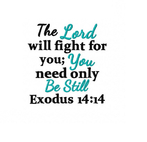 The Lord Will Fight For You You Need Only Be Still Exodus