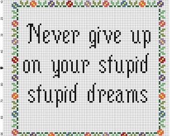 Never Give Up on Your Stupid, Stupid Dreams - Graduation Gift, New Job Gift, Cross Stitch Pattern - Instant Download