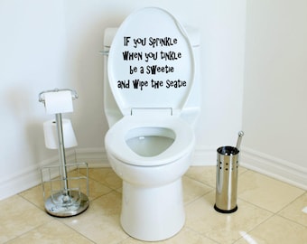 If you sprinkle when you tinkle be a sweatie and wipe the seatie, Bathroom decal, toilet decal