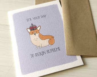 Reign Supreme Corgi - funny birthday card, funny card, corgi card, corgi birthday, royal birthday, birthday gift, dog lover, gift for friend