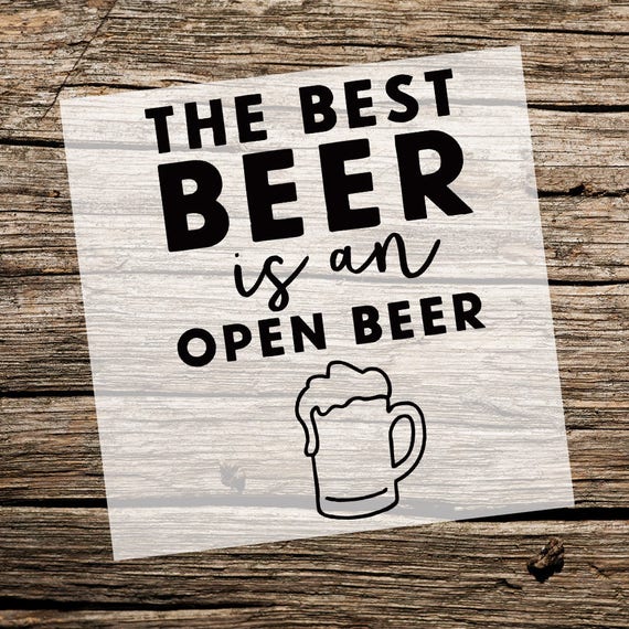 The Best Beer is an Open Beer | Custom Stencil | Custom Stencils ...