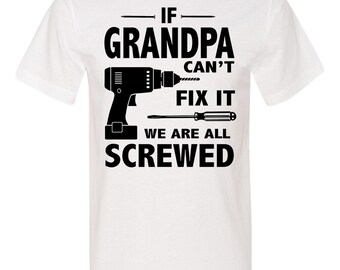 If Grandpa Can't Fix It We Are All Screwed - Unisex Shirt - Grandpa Gift - Grandpa Shirt