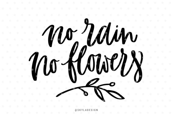 Download No rain no flowers svg files Svg cut file Spring svg