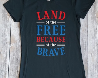 Land of the Free Because of the Brave Fourth of July Red White and Blue T-shirt