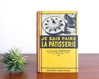 French pastry book : " Je sais faire la pâtisserie " de Ginette Mathiot, Albin Michel Editions, 1940s / yellow kitchen deco vintage baking