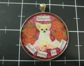 100% Donation Item: Chihuahua Pendant, Adopted Finally Home for Good, All proceeds go to the current selected animal charity