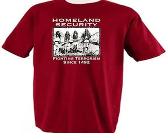 HOMELAND SECURITY Fighting Terrorism Since 1492 Indians Native Americans T-Shirt
