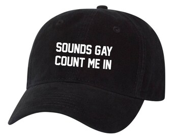 Sounds Gay Im In count Me in Dad Hat feminist Unstructured Hat