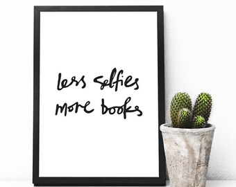 Less Selfies More Books Print