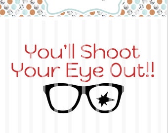 You'll Shoot Your Eye Out - Christmas Story Movie - SVG File- htv, Decal, DIY, Vinyl Cutters, Design Space, Ornaments, Cards ~ Christmas