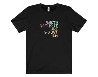 Earth Without Art T Shirt