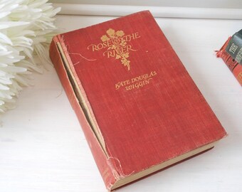 Rose o' the River by Kate Douglas Wiggin. Hardback cloth bound book. Illustrated.