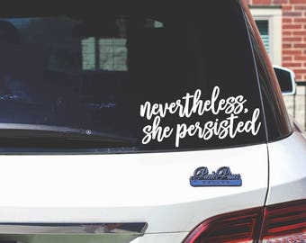 NEVERTHELESS, SHE PERSISTED 2.0 car vinyl decal || inspired by Senator Elizabeth Warren quote feminist sticker