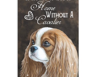 King Charles Spaniel, Dog Art, Canvas Print, Cavalier King Charles Spaniel Blenheim, House isn't a Home without Cavalier, King Charles Gifts
