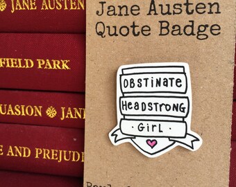 Jane Austen Quote Pin Badge - Obstinate Headstrong Girl - Pride & Prejudice - Elizabeth Bennet - Mr Darcy - Literature - Book Lover - Gift