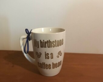 My birthstone is a coffee bean mug