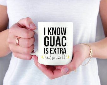 I know guac is extra, but so am I, sassy mug, ceramic mug, cute mug, funny, guac is extra, guacamole, avocado, gift for foodie, millennial