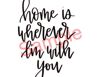 Home is wherever I'm with you DIGITAL DOWNLOAD