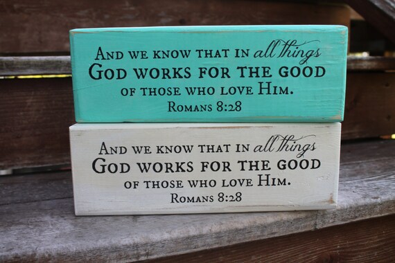 romans 8 28 and we know that in all things god works god works for the good of those who love him