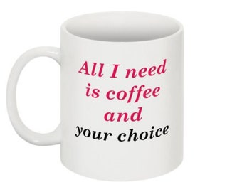 All I need is coffee and (your choice of a name or word... it can be anything) - Funny Mug - latte - humor- unique - personalized - magnet
