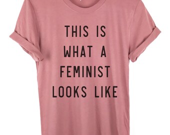 This is What A Feminist Looks Like, Feminist Shirt, Feminism T Shirt, Graphic Tee, trendy t shirt, Ladies Unisex shirt, Future is Female