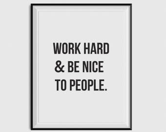 PRINTABLE - Work Hard and Be Nice to People - instant download | handmade, typography, quotes, wall art, black and white, inspirational