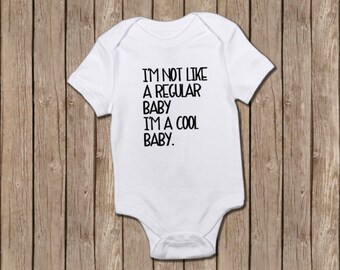 I'm Not Like a Regular Baby/I'm a cool baby/baby shower/baby gift/onesie/baby boy/baby girl/baby clothing/funny baby onesie/baby bodysuit