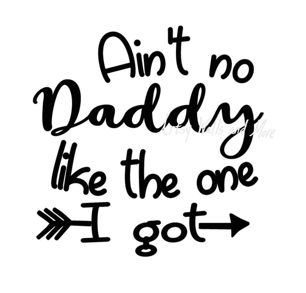 Ain't no Daddy like the one I got svg cut file New Daddy