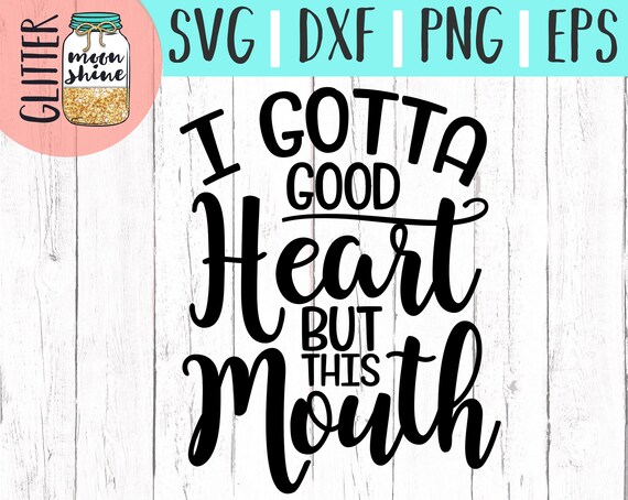 Download I Gotta Good Heart But This Mouth svg eps dxf png Files for