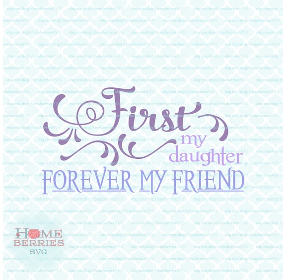 Download First My Daughter Forever My Friend Quote svg dxf eps jpg ai