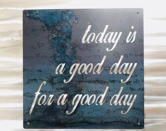 Today is a good day for a good day metal sign! Steel wall art, industrial art, industrial steel, rustic art, reclaimed metal