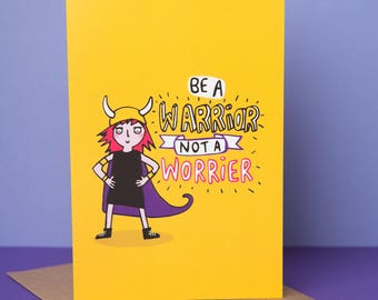 Be a Warrior not a Worrier - A6 Greeting Card - Courage - Good Luck card - Anxiety - Confidence - Katie Abey - Depression - OCD