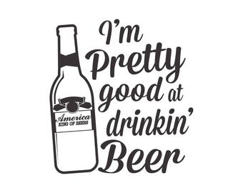 I'm Pretty Good at Drinking Beer SVG PDF