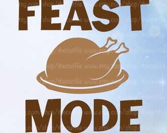 Feast Mode svg, Thanksgiving cut file, Turkey day dxf svg, cutting printable, heat transfer, holiday vector file