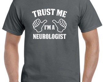 Neurologist Gift-Trust Me I'm A Neurologist Shirt Neurology