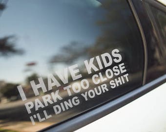 Park too close I'll ding your sh*t