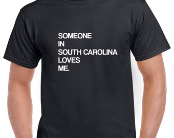 Someone in South Carolina Loves Me Shirt- South Carolina Tshirt- Gift from South Carolina