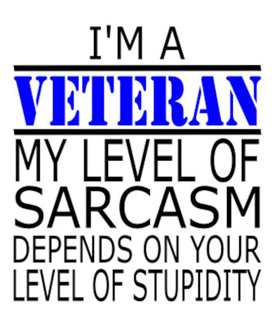 Veteran Sarcasm SVG File Quote Cut File Silhouette File