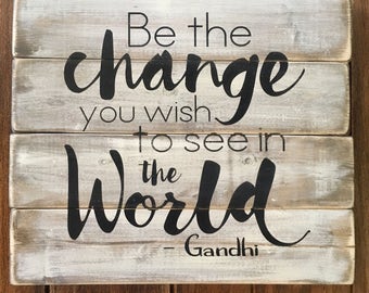 Be the change you want to see in the world, Gandhi, rustic wood sign, handpainted wooden sign, inspirational sign, wooden sign, rustic sign