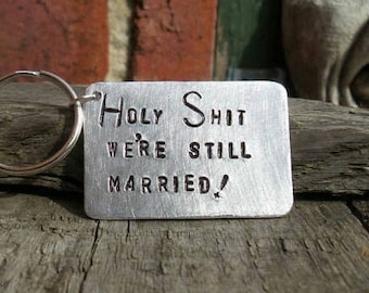 Holy Shit We're Still Married! Keyring Keychains 10 Year Anniversary Tin Aluminium Ten Husband Wife Valentines Day Couples Funny FREE POST