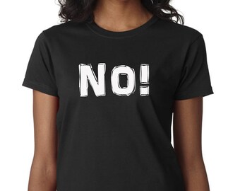 NO!! T-Shirt What don't you understand about NO?? Just NO!