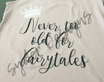 Never too old for fairytales shirt