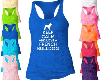 Keep Calm And Love A French Bulldog Burnout Tank Top. Racerback Tank Top. Dog Tank Top. I Love My Pet Tank. I Love My Dog. Pet Lover. D76
