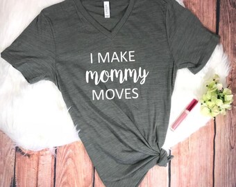Unisex Heather I Make Mommy Moves V-Neck - Funny T Shirt - Funny Mom Shirt - Mommy Moves Shirt