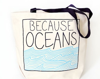 Tote Bag - Book Bag - Grocery Bag - Because Oceans